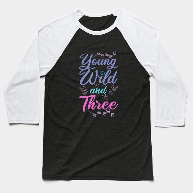 Young Wild Three birthday children gift Baseball T-Shirt by bigD